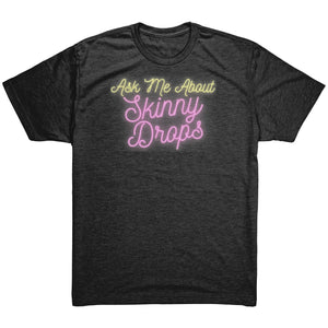 Partner.Co | Ask Me About Skinny Drops Neon Logo |  Unisex Triblend Shirt