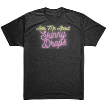 Load image into Gallery viewer, Partner.Co | Ask Me About Skinny Drops Neon | Unisex Triblend Shirt
