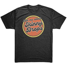 Load image into Gallery viewer, Partner.Co | Ask Me About Skinny Drops Retro Circle |  Unisex Triblend  Shirt
