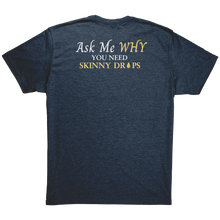 Load image into Gallery viewer, Team Impact| Unisex Triblend Shirt | Ask Me WHY You Need Skinny Drops
