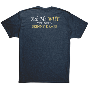 Team Impact| Unisex Triblend Shirt | Ask Me WHY You Need Skinny Drops