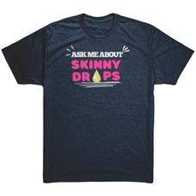 Load image into Gallery viewer, Partner.Co | Ask me about Skinny Drops Bold |Unisex Triblend Shirt
