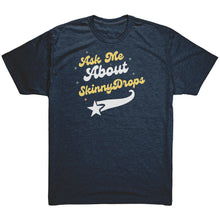 Load image into Gallery viewer, Partner.co|  Ask Me About Skinny Drops Baseball Logo |  Triblend Shirt

