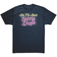 Load image into Gallery viewer, Partner.Co | Ask Me About Skinny Drops Neon Logo |  Unisex Triblend Shirt
