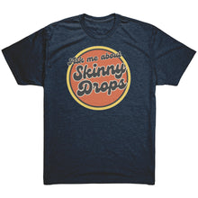 Load image into Gallery viewer, Partner.Co | Ask Me About Skinny Drops Retro Circle |  Unisex Triblend  Shirt
