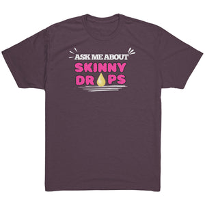 Partner.Co | Ask me about Skinny Drops Bold |Unisex Triblend Shirt