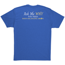 Load image into Gallery viewer, Team Impact| Unisex Triblend Shirt | Ask Me WHY You Need Body Balancing Drops
