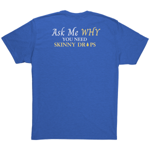 Team Impact| Unisex Triblend Shirt | Ask Me WHY You Need Skinny Drops