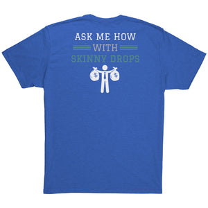 Partner.Co | Losing Weight and Making Bank Green Logo Back / Ask Me How with Skinny Drops Man Logo| Unisex Triblend Shirt