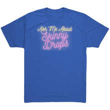 Load image into Gallery viewer, Partner.Co | Ask Me About Skinny Drops Neon | Unisex Triblend Shirt
