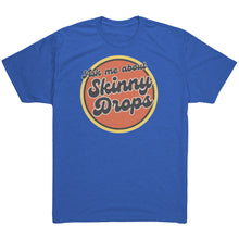 Load image into Gallery viewer, Partner.Co | Ask Me About Skinny Drops Retro Circle |  Unisex Triblend  Shirt

