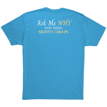 Load image into Gallery viewer, Team Impact| Unisex Triblend Shirt | Ask Me WHY You Need Skinny Drops
