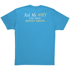 Team Impact| Unisex Triblend Shirt | Ask Me WHY You Need Skinny Drops