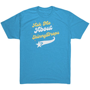 Partner.co|  Ask Me About Skinny Drops Baseball Logo |  Triblend Shirt