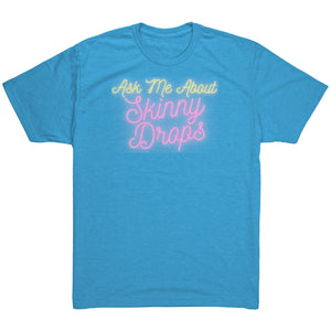 Partner.Co | Ask Me About Skinny Drops Neon Logo |  Unisex Triblend Shirt