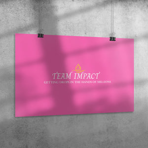 Team Impact| Getting Drops In The Hands Of Millions | Poster Pink