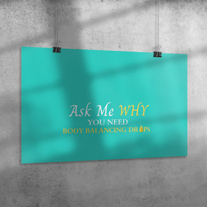 Team Impact| Ask Me WHY You need Body Balancing Drops | Poster Turquoise