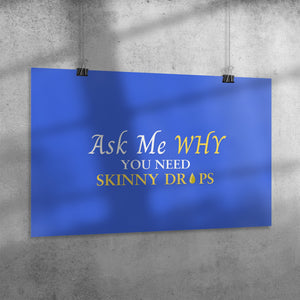 Team Impact| Ask Me WHY You Need Skinny Drops | Poster Royal