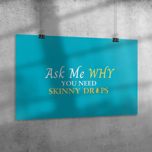 Team Impact| Ask Me WHY You Need Skinny Drops | Poster Tahiti Blue