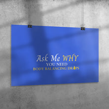 Load image into Gallery viewer, Team Impact| Ask Me WHY You need Body Balancing Drops | Poster Royal
