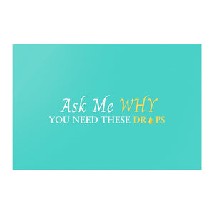 Team Impact| Ask Me WHY You Need Skinny Drops | Poster Turquoise