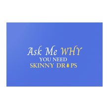 Load image into Gallery viewer, Team Impact| Ask Me WHY You Need Skinny Drops | Poster Royal
