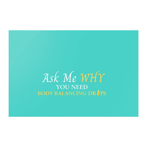 Team Impact| Ask Me WHY You need Body Balancing Drops | Poster Turquoise
