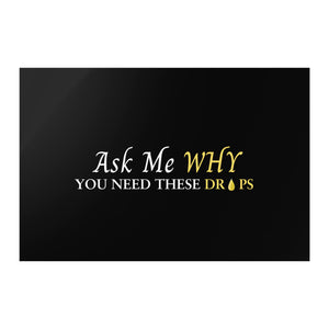 Team Impact| Ask Me WHY You Need These Drops | Poster Black