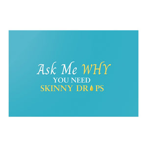 Team Impact| Ask Me WHY You Need Skinny Drops | Poster Tahiti Blue