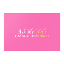 Load image into Gallery viewer, Team Impact| Ask Me WHY You Need These Drops | Poster Pink
