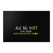 Load image into Gallery viewer, Team Impact| Ask Me WHY You need Body Balancing Drops | Poster Black
