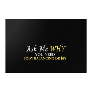 Team Impact| Ask Me WHY You need Body Balancing Drops | Poster Black