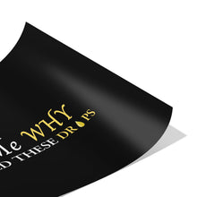Load image into Gallery viewer, Team Impact| Ask Me WHY You Need These Drops | Poster Black
