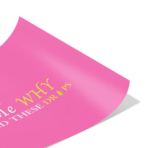 Team Impact| Ask Me WHY You Need These Drops | Poster Pink