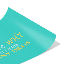 Load image into Gallery viewer, Team Impact| Ask Me WHY You  Need Skinny Drops | Poster Turquoise
