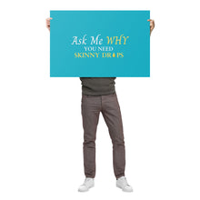 Load image into Gallery viewer, Team Impact| Ask Me WHY You Need Skinny Drops | Poster Tahiti Blue

