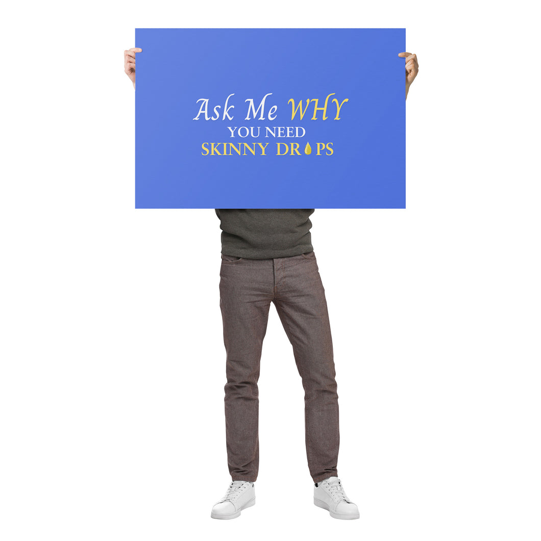 Team Impact| Ask Me WHY You Need Skinny Drops | Poster Royal