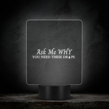 Load image into Gallery viewer, Team Impact| Ask Me WHY You Need These Drops| Acrylic LED Sign
