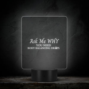 Team Impact| Ask Me WHY You Need Body Balancing Drops| Acrylic LED Sign