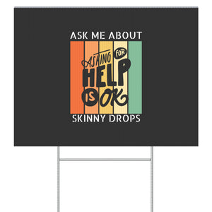 Partner.Co | Ask Me About Skinny Drops Asking For Help Is Ok Logo| Sign (Single Sided)