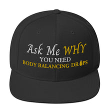 Load image into Gallery viewer, Team Impact| Ask Me WHY You Need Body Balancing Drops | Snapback Hat
