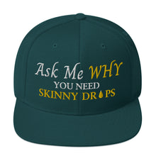 Load image into Gallery viewer, Team Impact| Ask Me WHY You Need Skinny Drops | Snapback Hat
