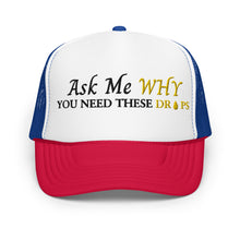 Load image into Gallery viewer, Team Impact| Ask Me WHY You Need These Drops |  Red White Blue Trucker Hat
