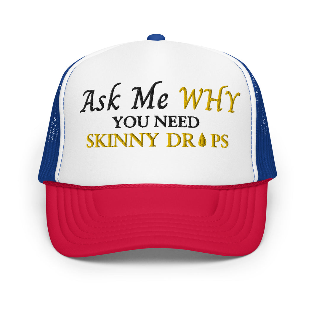 Team Impact| Ask Me WHY You Need Skinny Drops | Red White Blue Trucker Hat