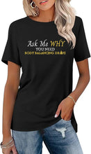 Load image into Gallery viewer, Team Impact | Ask Me WHY You  Need Body Balancing Drops | BLING Women&#39;s Short Sleeve Shirt
