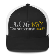 Load image into Gallery viewer, Team Impact| Ask Me WHY You Need These Drops | Trucker Cap
