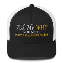 Load image into Gallery viewer, Team Impact| Ask Me WHY You Need Body Balancing Drops | Trucker Cap
