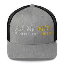 Load image into Gallery viewer, Team Impact| Ask Me WHY You Need These Drops | Trucker Cap
