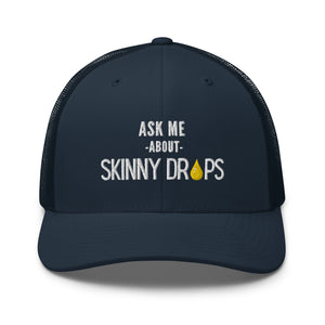 Partner.Co | Ask Me About Skinny Drops Stacked  White Logo  | Trucker Hat