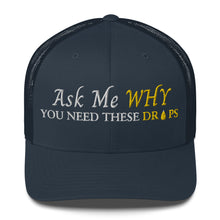 Load image into Gallery viewer, Team Impact| Ask Me WHY You Need These Drops | Trucker Cap
